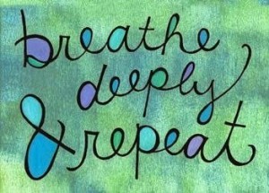 Breathe deeply and repeat